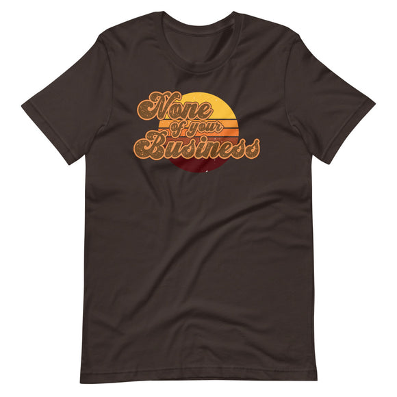 None of your Business Short-Sleeve Unisex T-Shirt